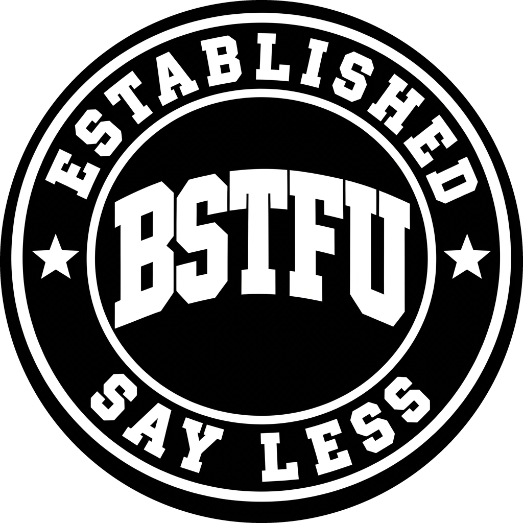 BSTFU emblem โ Established, Say Less